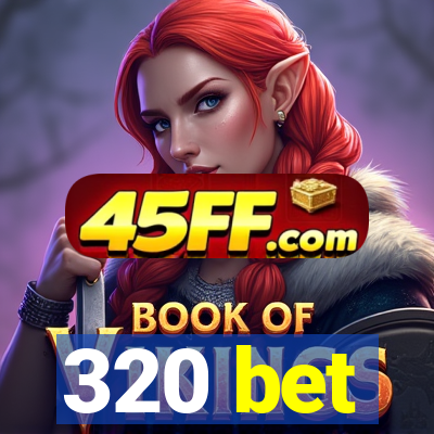 320 bet